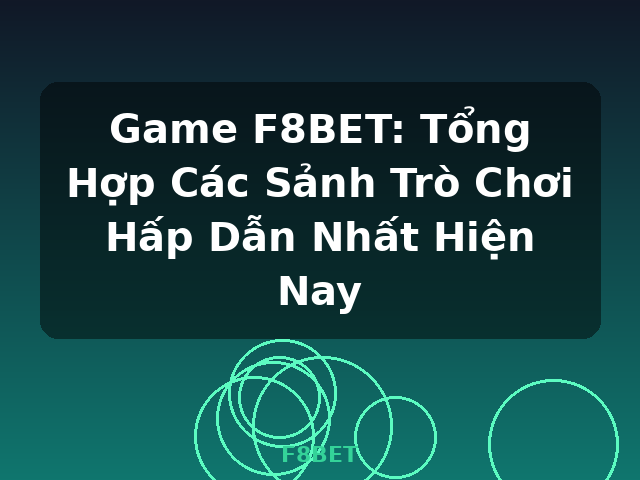 Game F8BET: Tổng Hợp Các Sảnh Trò Chơi Hấp Dẫn Nhất Hiện Nay - F8BET Game F8BET: Tổng Hợp Các Sảnh Trò Chơi Hấp Dẫn Nhất Hiện Nay - F8BET