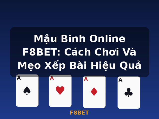 Mậu Binh Online F8BET: Cách Chơi Và Mẹo Xếp Bài Hiệu Quả - F8BET Mậu Binh Online F8BET: Cách Chơi Và Mẹo Xếp Bài Hiệu Quả - F8BET