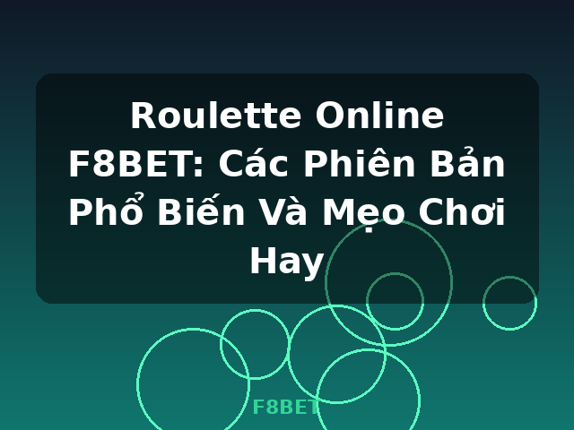Roulette Online F8BET: Các Phiên Bản Phổ Biến Và Mẹo Chơi Hay - F8BET Roulette Online F8BET: Các Phiên Bản Phổ Biến Và Mẹo Chơi Hay - F8BET